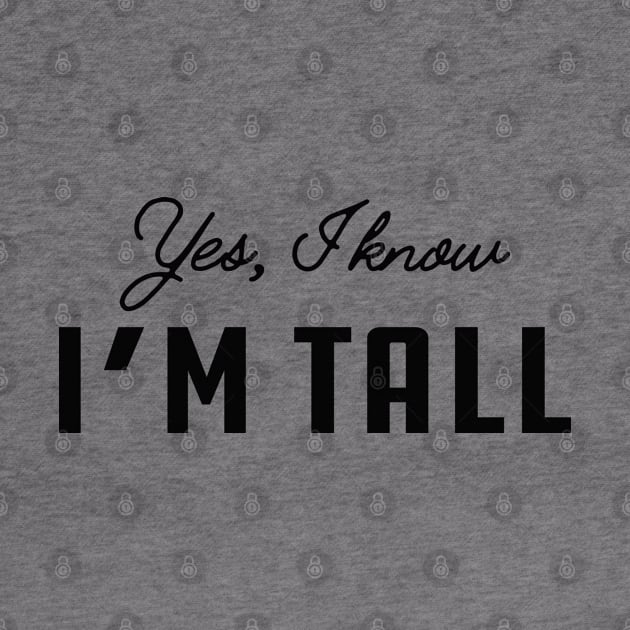 Tall Person - Yes, I know I'm Tall by KC Happy Shop